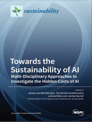 cover image of Towards the Sustainability of AI; Multi-Disciplinary Approaches to Investigate the Hidden Costs of AI